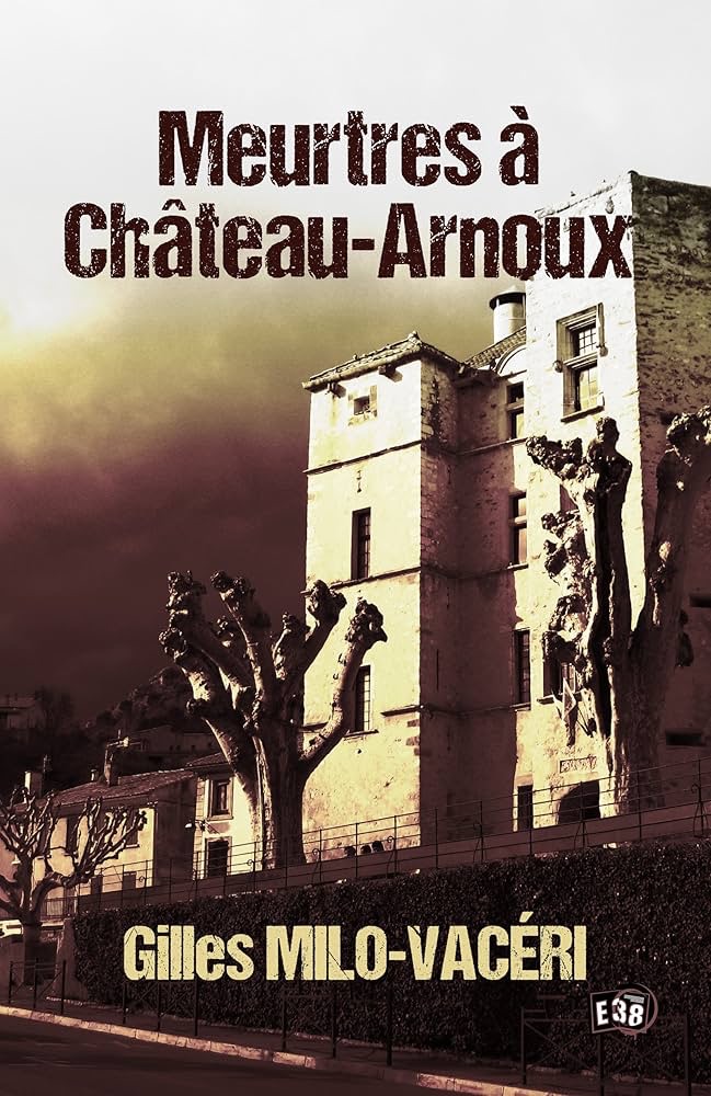 Meurtres à Château-Arnoux de Gilles&nbsp;Milo-Vacéri